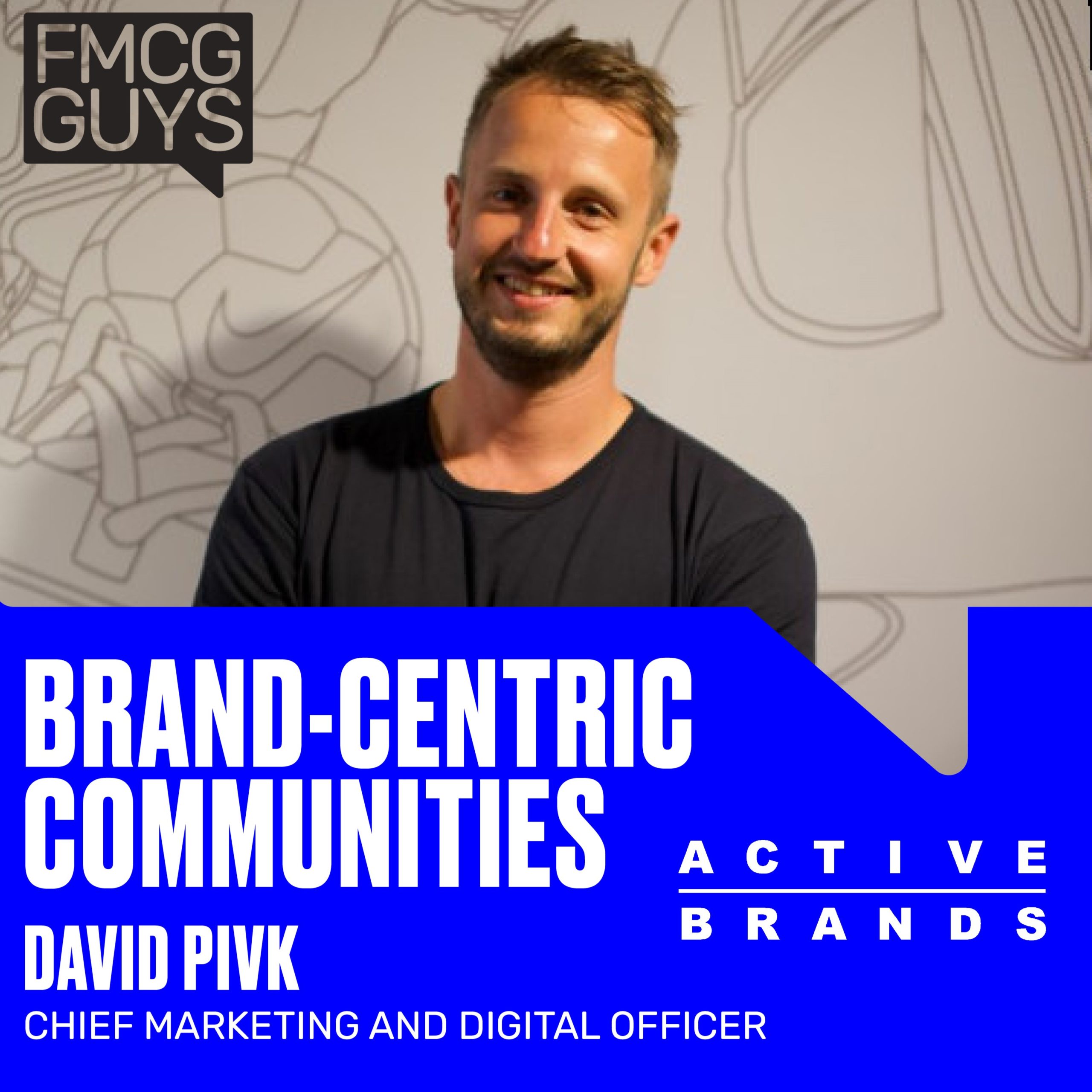 David Pivk, Chief Marketing & Digital Officer at Active Brands on Building Brand-Centric Communities