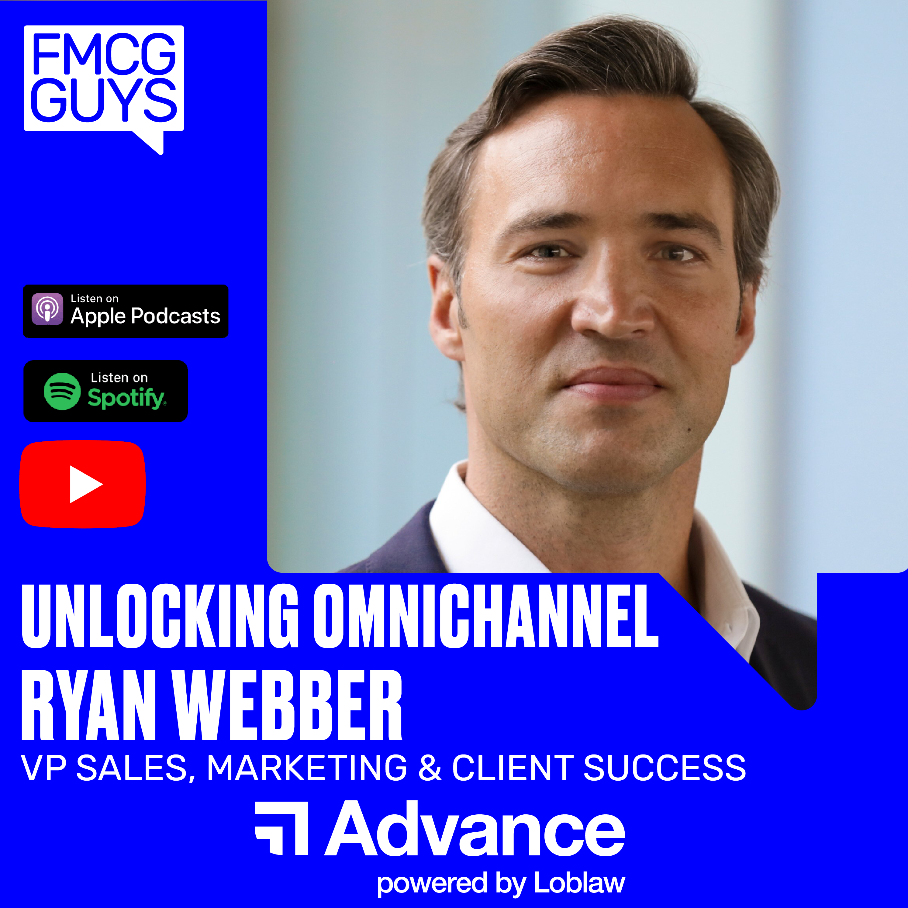 Ryan Webber, VP Sales, Marketing & Client Success at Advance powered by Loblaw on Unlocking Omnichannel