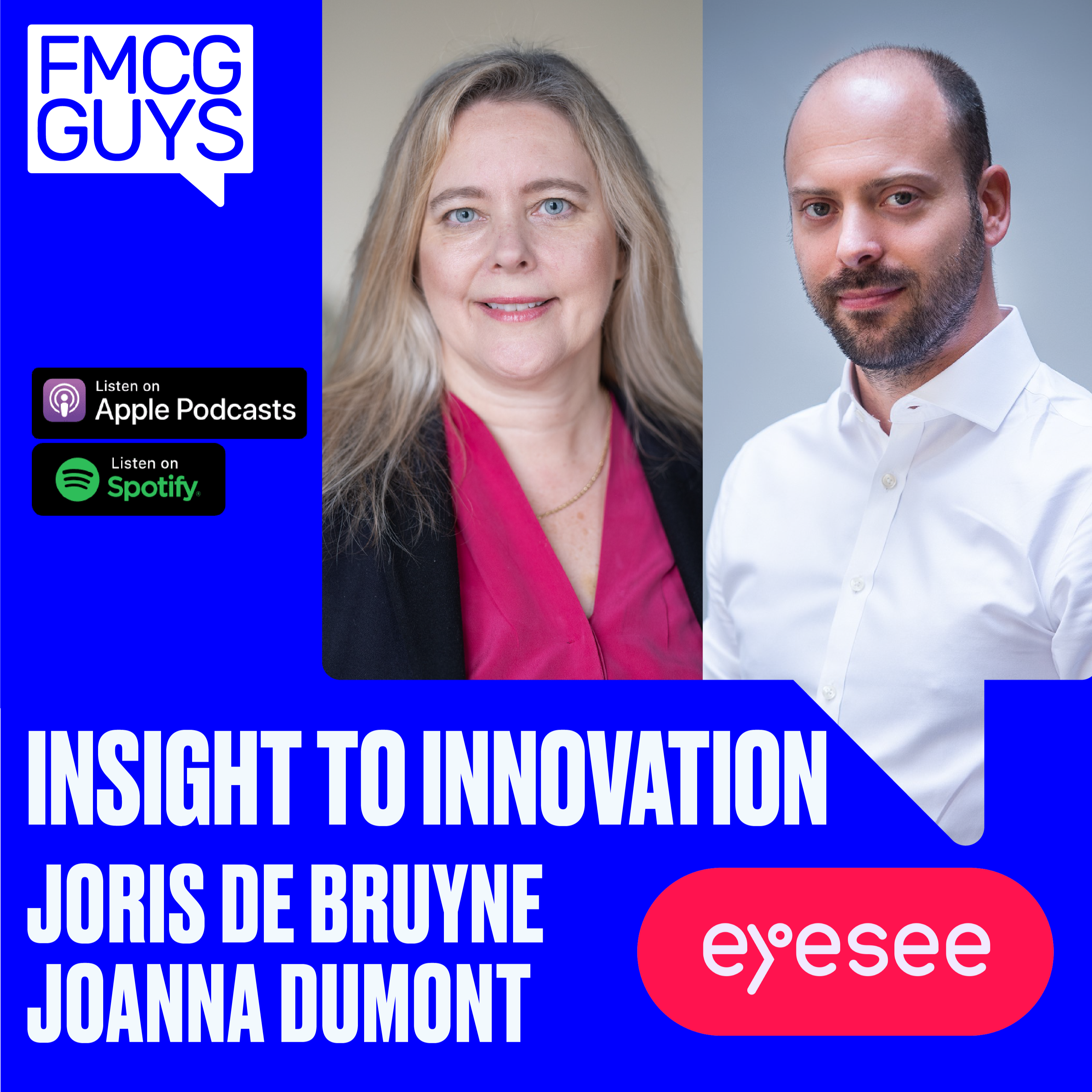 Joris de Bruyne (CEO at EyeSee) and Joanna Dumont (VP Insights): Insight to Innovation