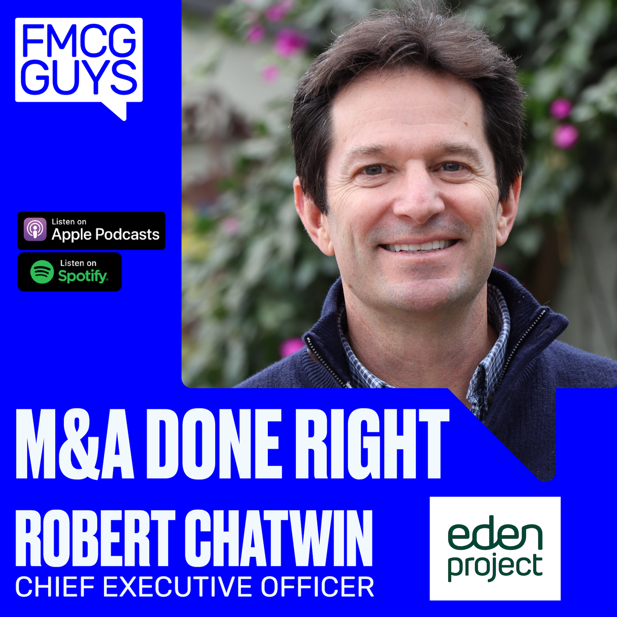 Rob Chatwin, CEO At The Eden Project: M&A Done Right