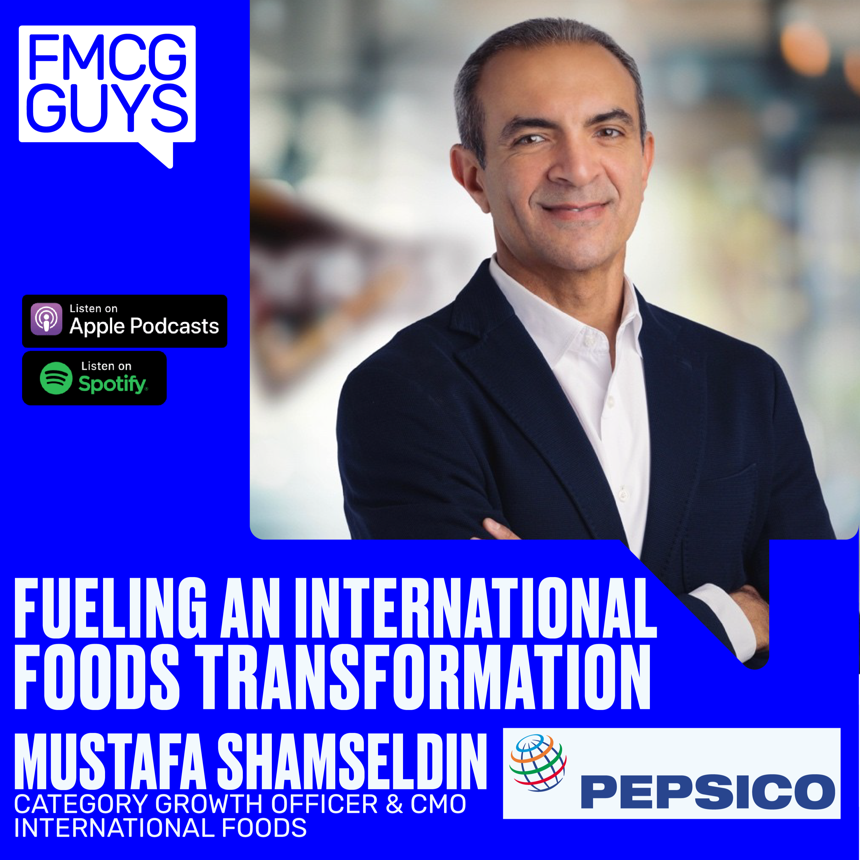 180. Mustafa Shamseldin, Category Growth Officer & CMO, International Foods at Pepsico: Fueling an International Foods Transformation