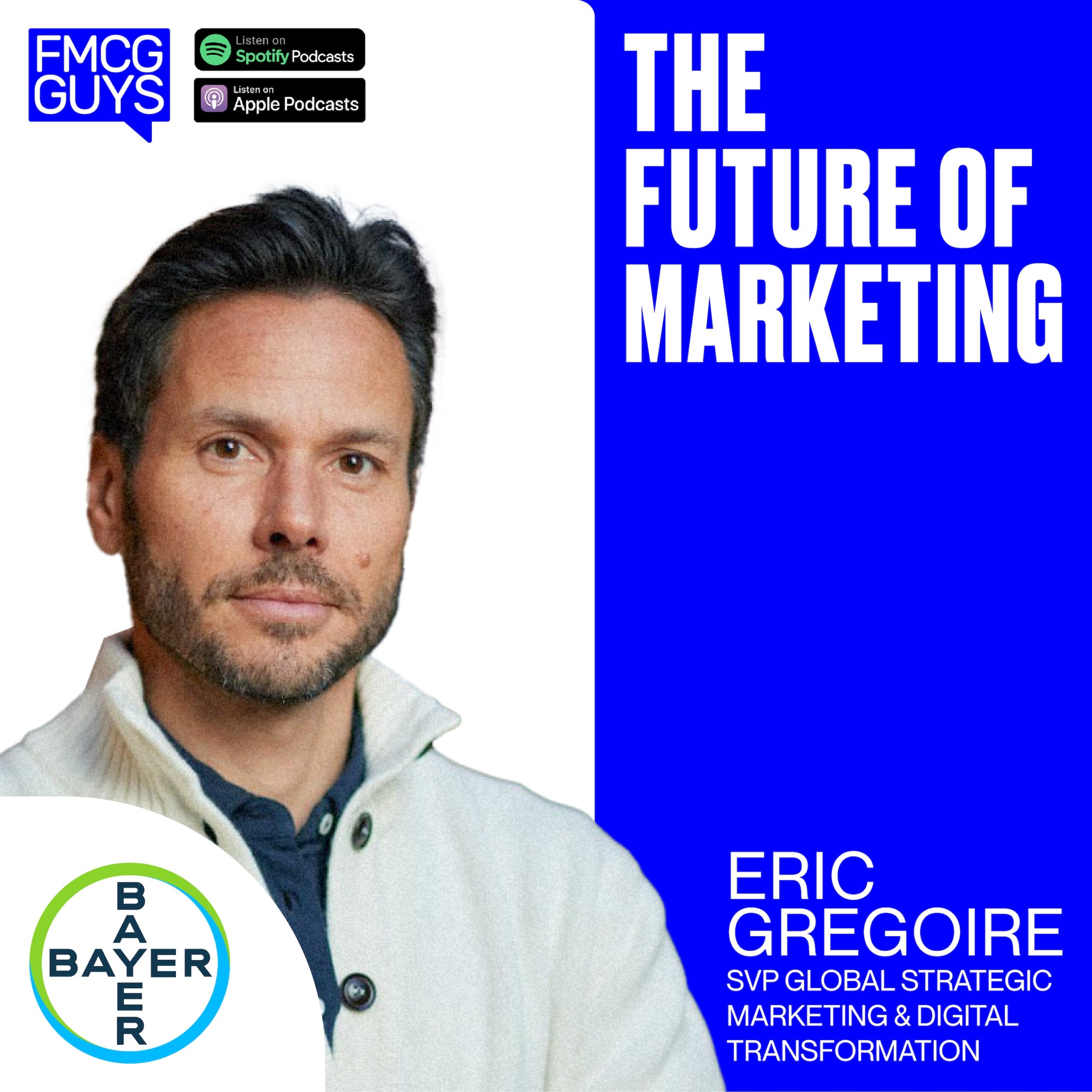 192. Eric Gregoire, SVP Global Strategic Marketing & Digital Transformation at Bayer Consumer Healthcare: The Future of Marketing