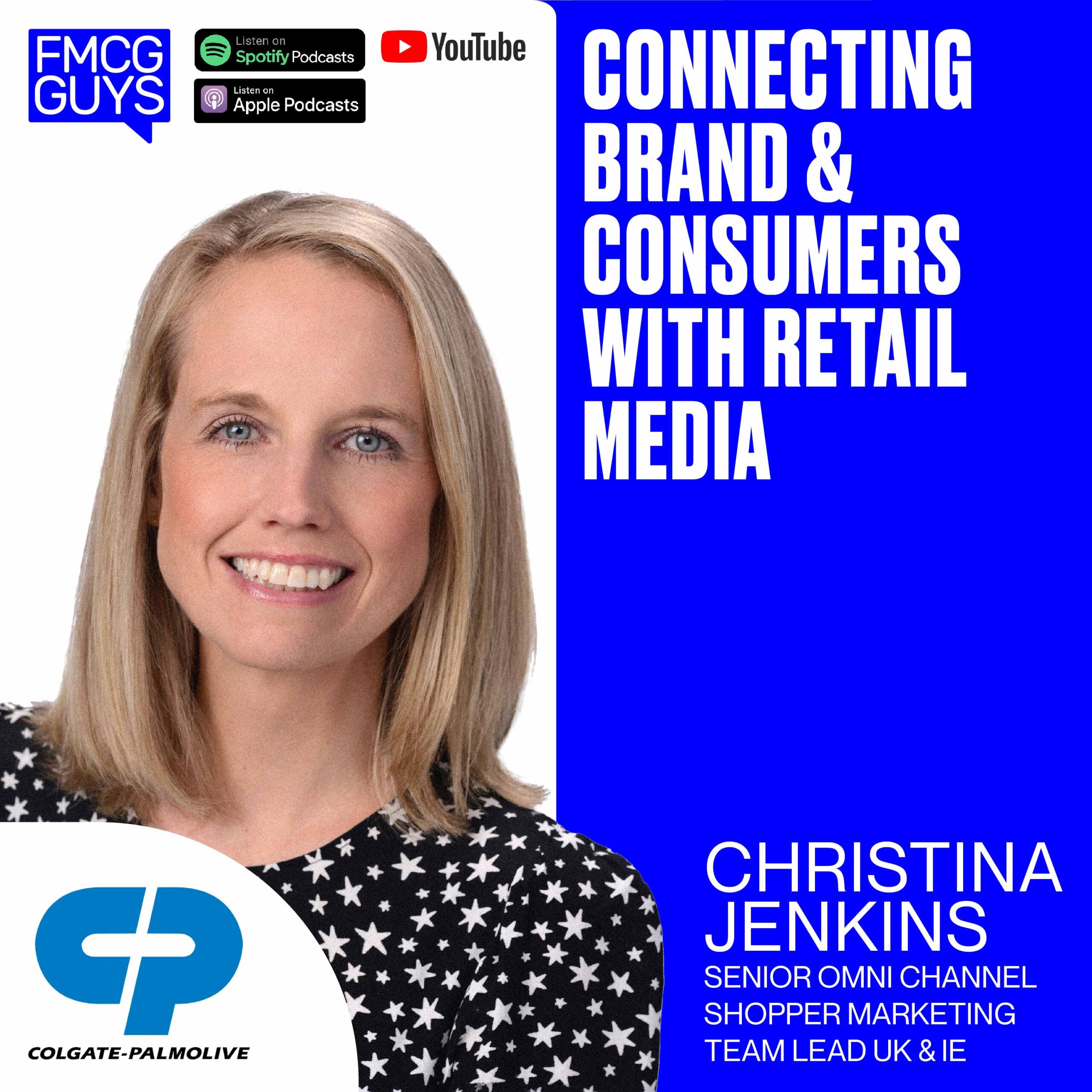 213. Christina Jenkins, Senior Omni Channel Shopper Marketing Team Lead UK & Ireland at Colgate-Palomolive: Connecting Brand & Consumers with Retail Media