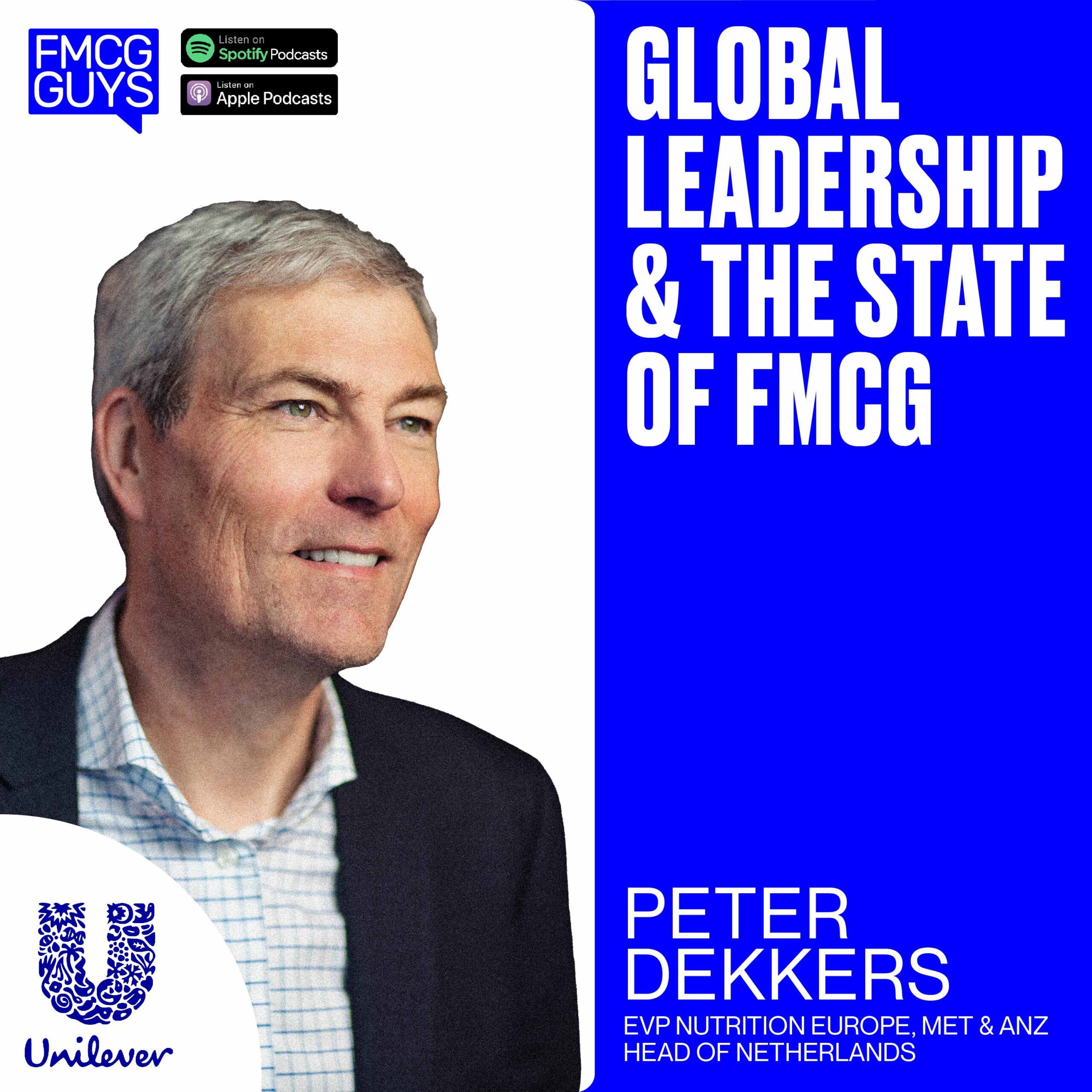 214. Peter Dekkers, GM Nutrition Europe/MET/ANZ & Head of Netherlands at Unilever: Global Leadership & The State of FMCG