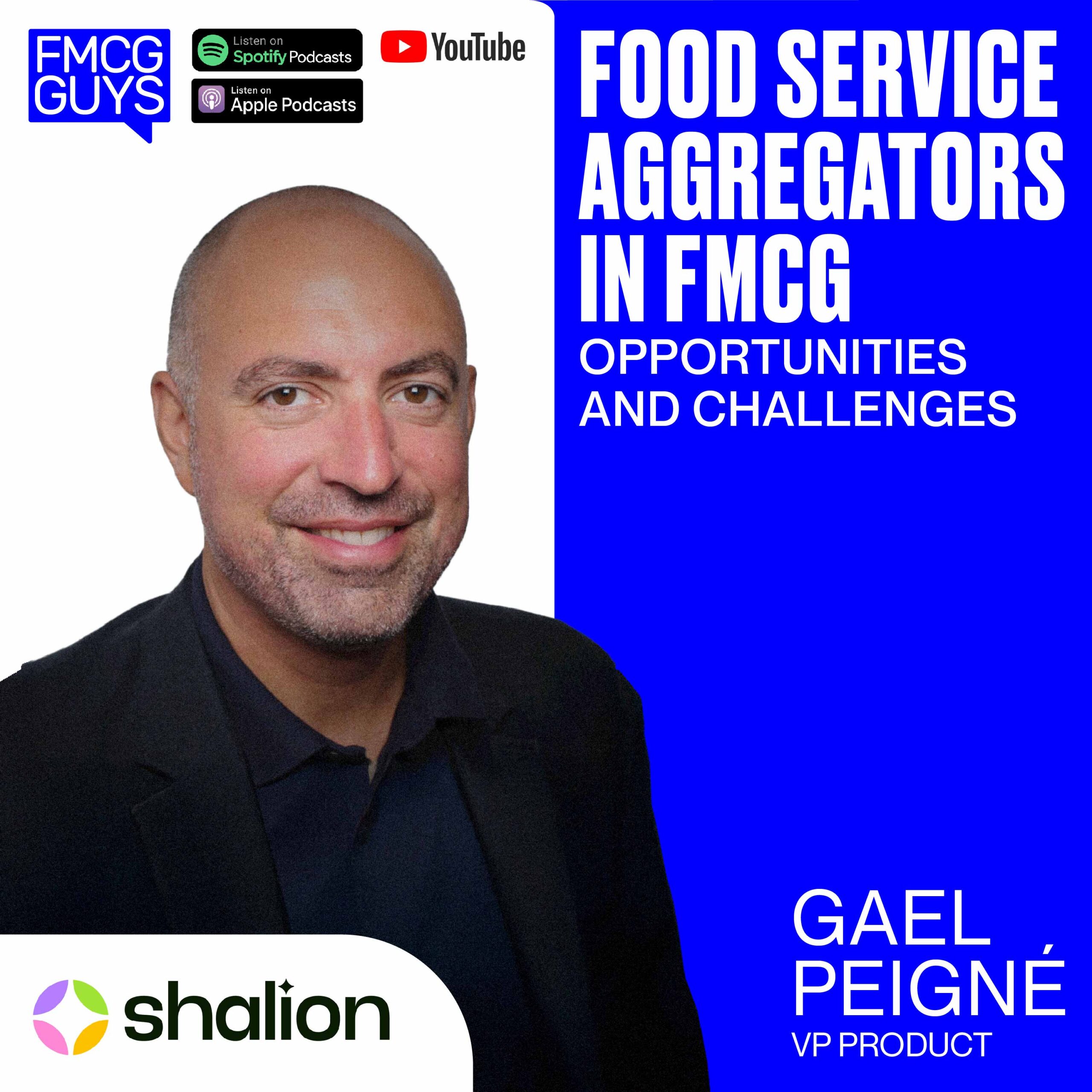 234. Gael Peigné, VP Product at Shalion: Food Service Aggregators in FMCG, Opportunties and Challenges