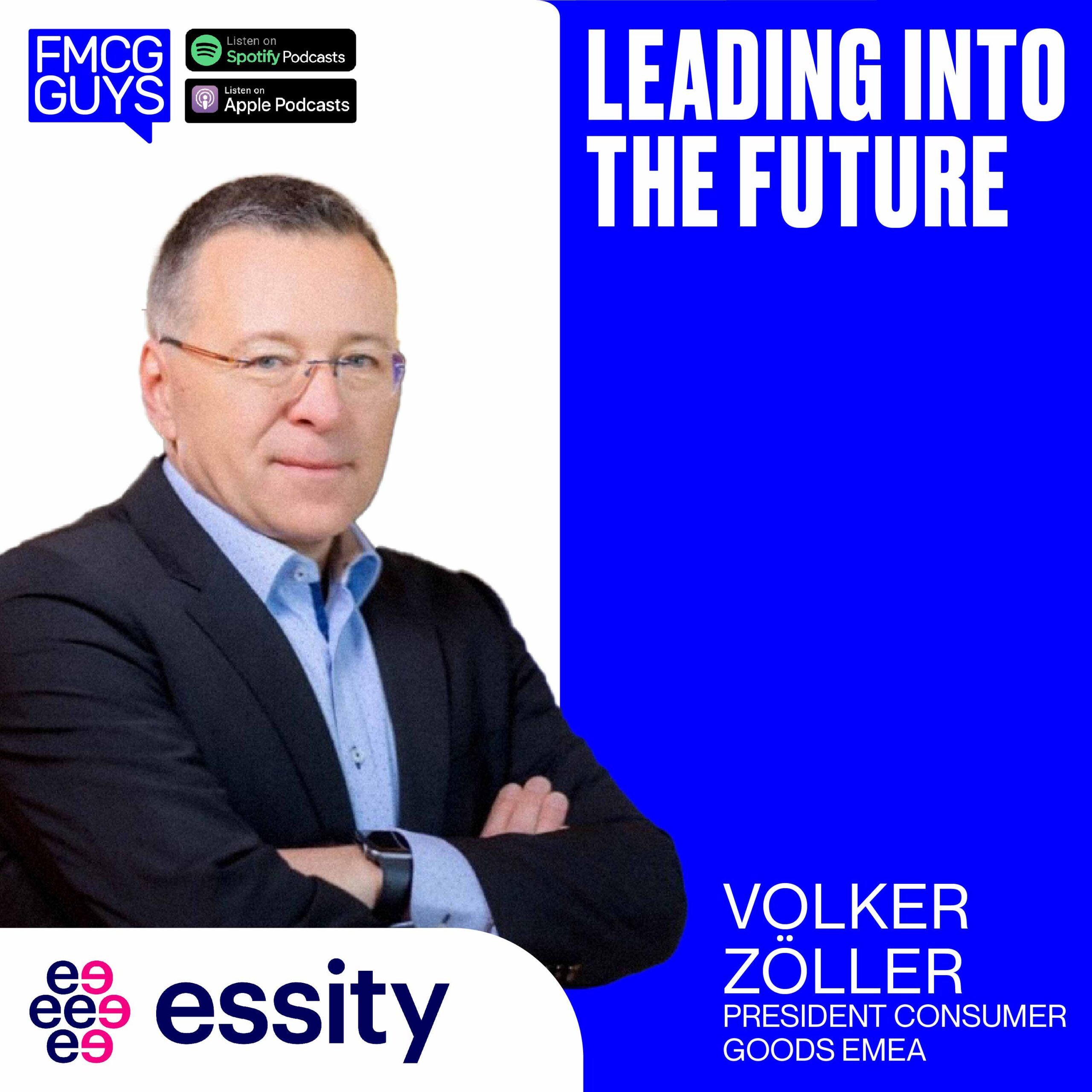 235. Volker Zöller, President Consumer Goods EMEA at Essity: Leading into the Future