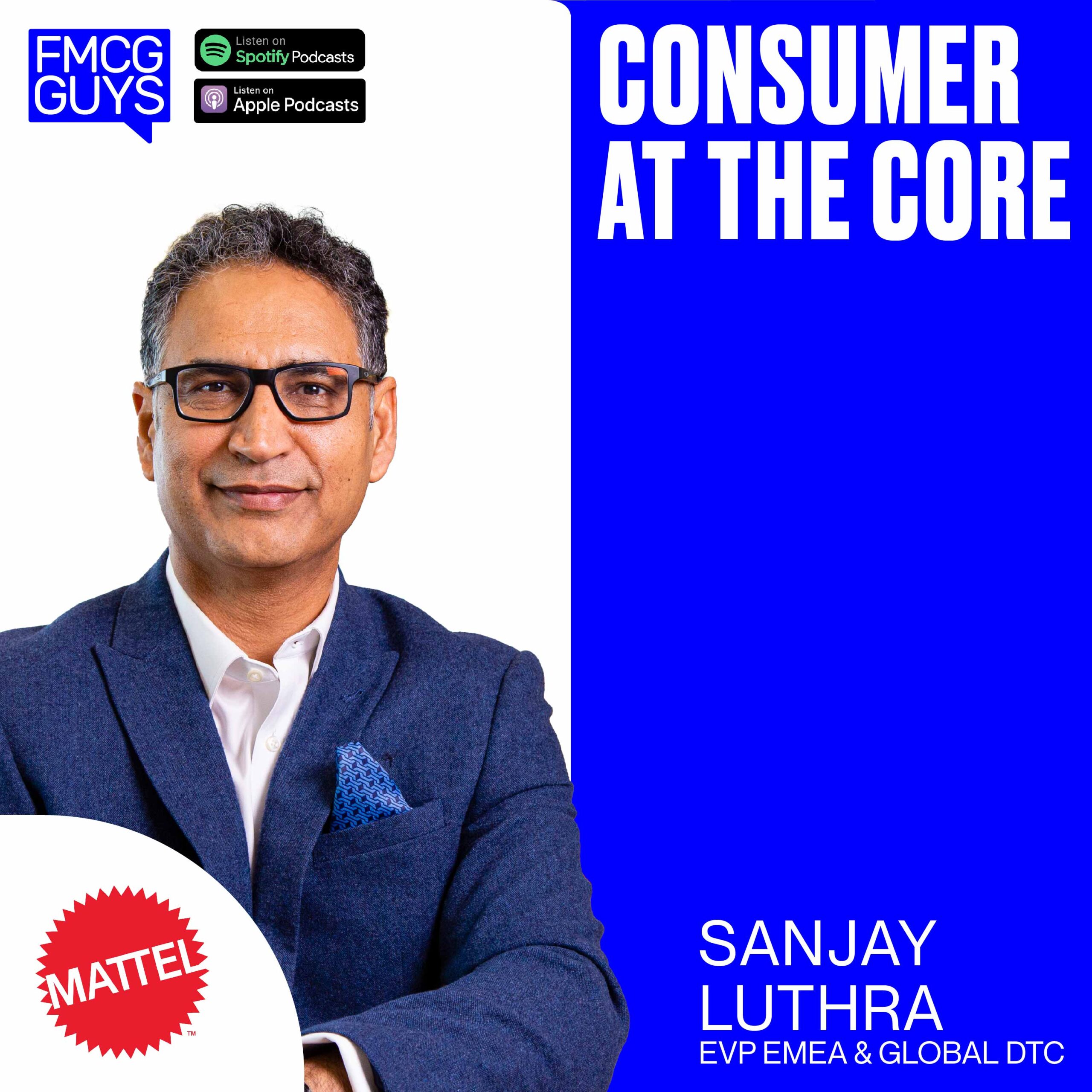 241. Sanjay Luthra, EVP Mattel EMEA & Global DTC: Consumer at the Core