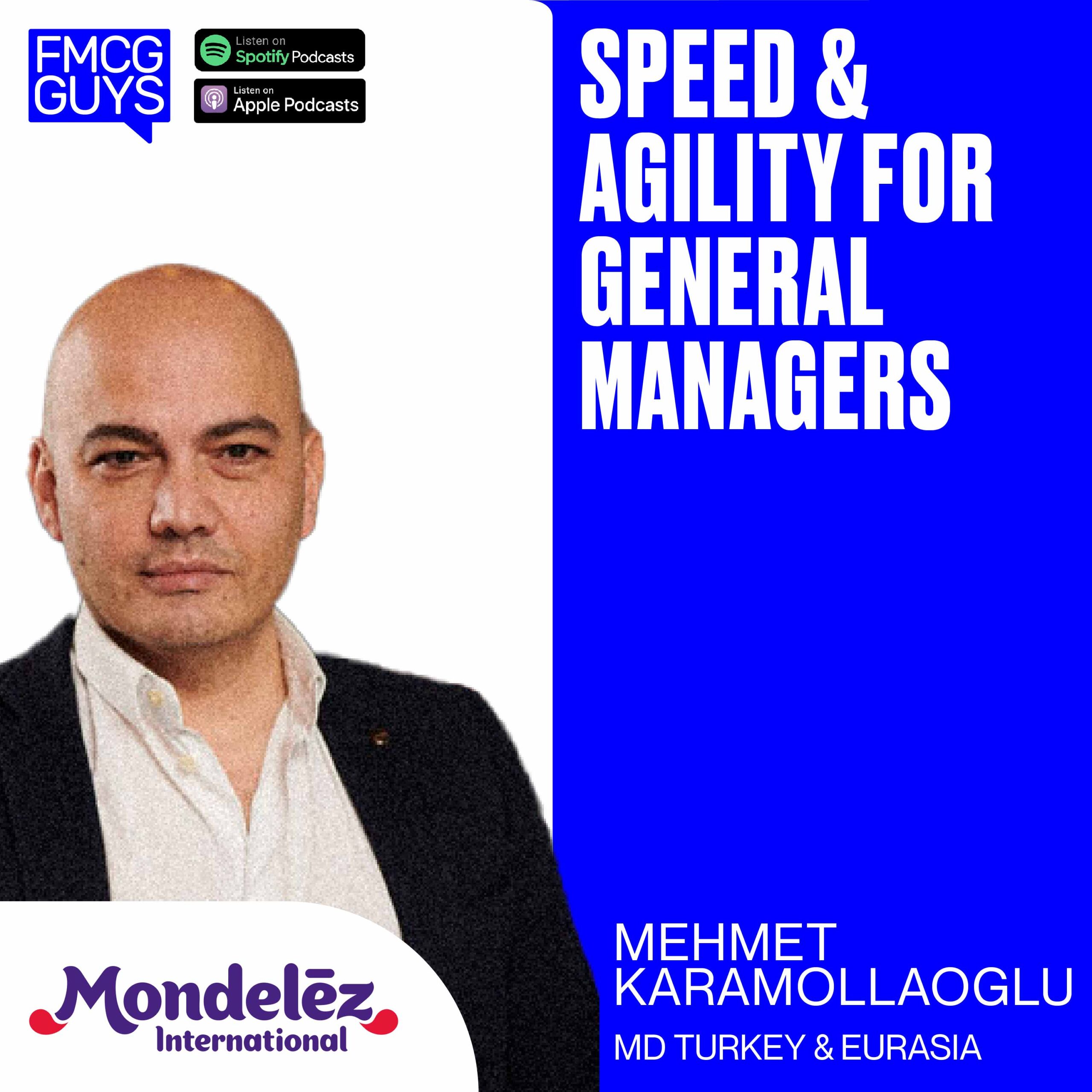 245. Mehmet Karamollaoglu, Managing Director for Turkey & Eurasia at Mondelez: Speed & Agility for General Managers
