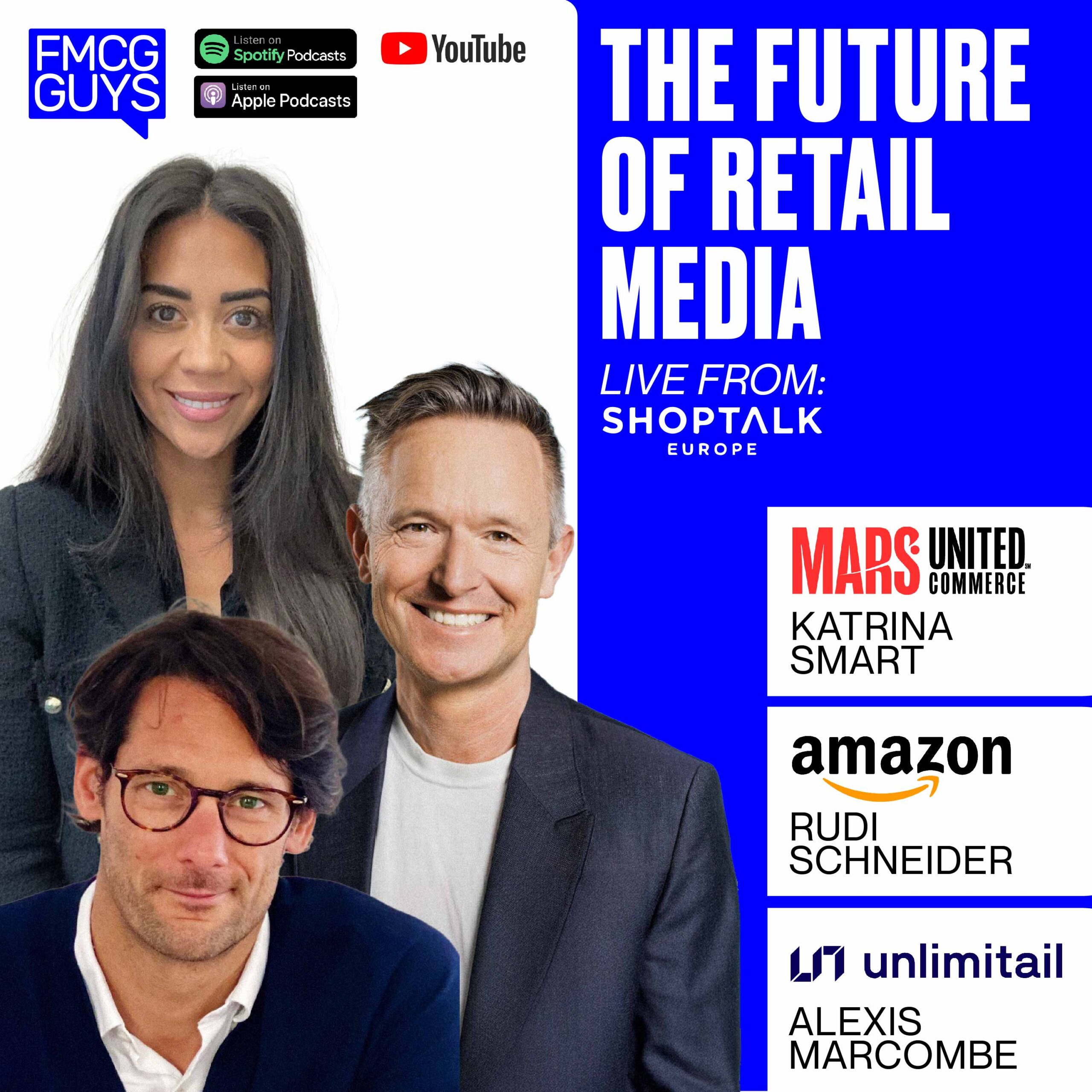 249. Rudolf Schneider (Amazon), Alexis Marcombe (Unlimitall) and Katrina Smart (VP at Mars United): The Future of Retail Media, Live from Shoptalk Europe