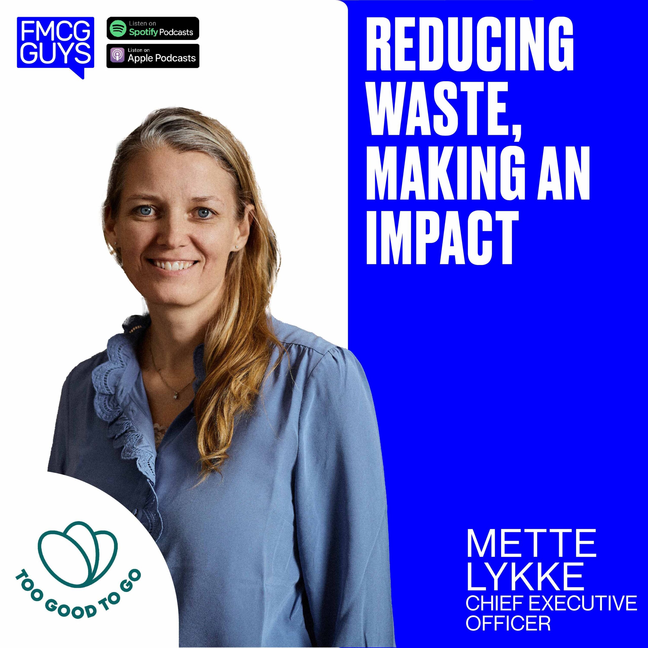 252. Mette Lykke, CEO at Too Good To Go: Reducing Waste, Making An Impact